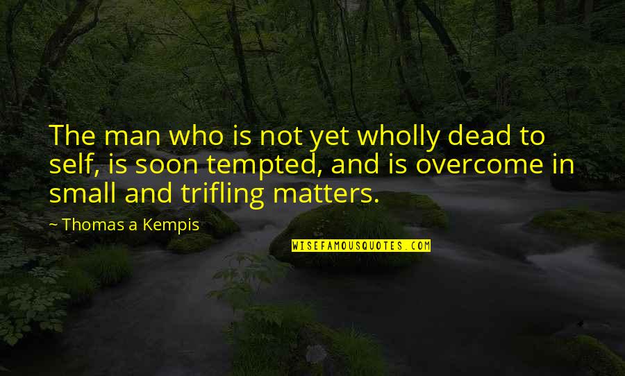 Comminsure Quotes By Thomas A Kempis: The man who is not yet wholly dead