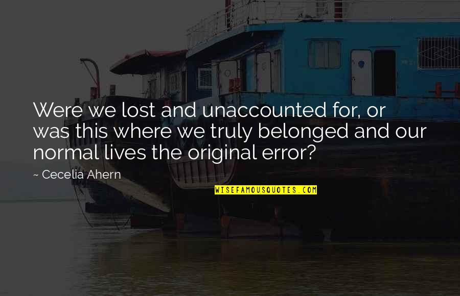 Commiserate Synonym Quotes By Cecelia Ahern: Were we lost and unaccounted for, or was