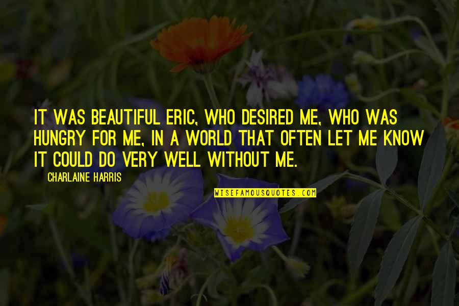 Commiserating Lyrics Quotes By Charlaine Harris: It was beautiful Eric, who desired me, who