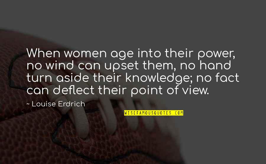 Commiserating Quotes By Louise Erdrich: When women age into their power, no wind