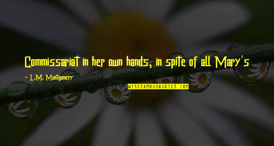 Commissariat Quotes By L.M. Montgomery: Commissariat in her own hands, in spite of Commissariat Quotes By L.M. Montgomery: Commissariat in her own hands, in spite of