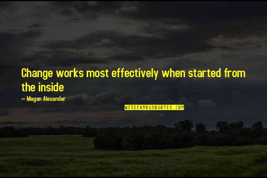 Commissariat Quotes By Megan Alexander: Change works most effectively when started from the Commissariat Quotes By Megan Alexander: Change works most effectively when started from the