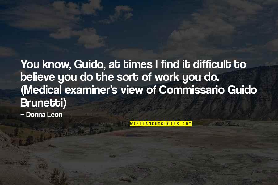 Commissario Quotes By Donna Leon: You know, Guido, at times I find it