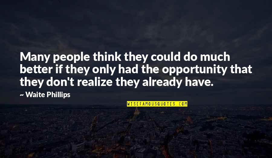 Commissario Quotes By Waite Phillips: Many people think they could do much better Commissario Quotes By Waite Phillips: Many people think they could do much better