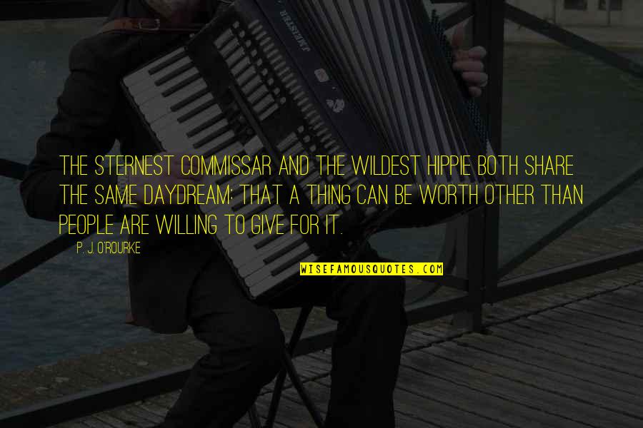 Commissar's Quotes By P. J. O'Rourke: The sternest commissar and the wildest hippie both Commissar's Quotes By P. J. O'Rourke: The sternest commissar and the wildest hippie both