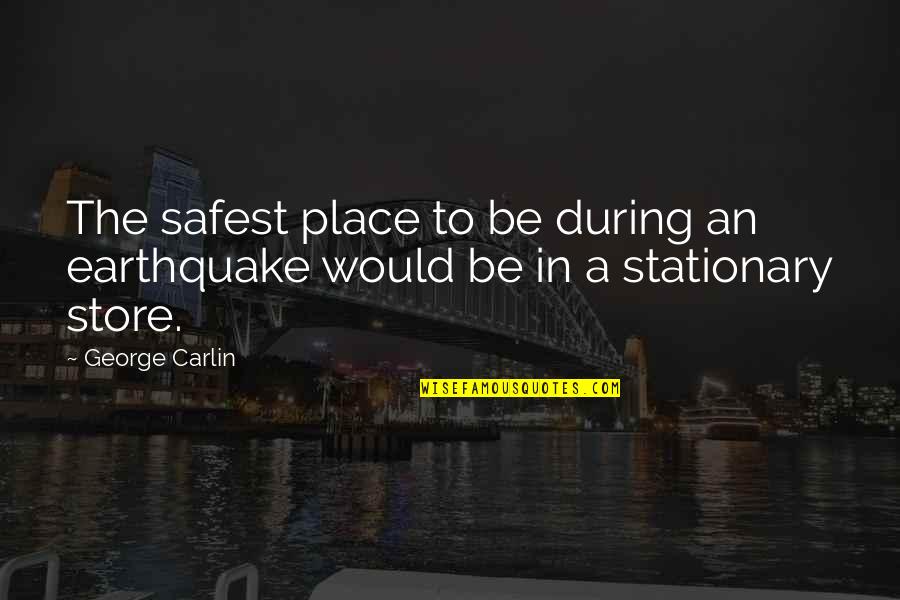 Commissatio Quotes By George Carlin: The safest place to be during an earthquake