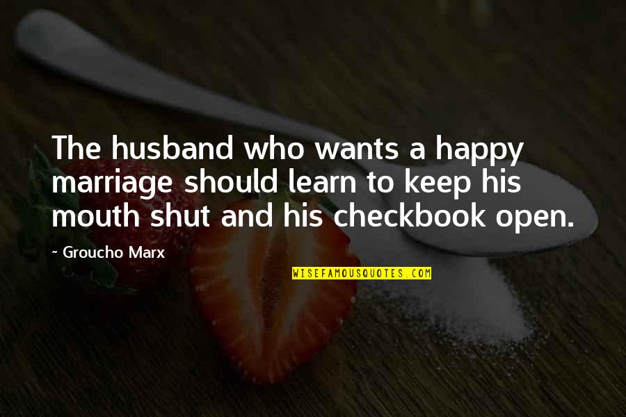 Commissatio Quotes By Groucho Marx: The husband who wants a happy marriage should