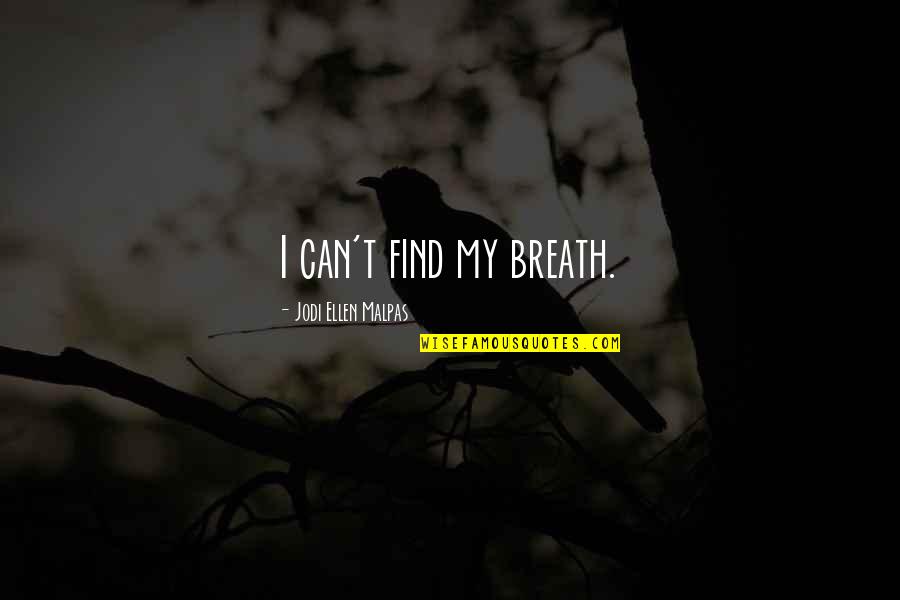 Commissatio Quotes By Jodi Ellen Malpas: I can't find my breath.