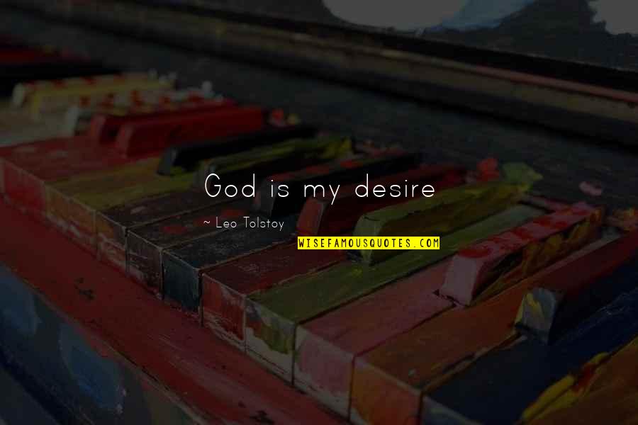 Commissie Betekenis Quotes By Leo Tolstoy: God is my desire