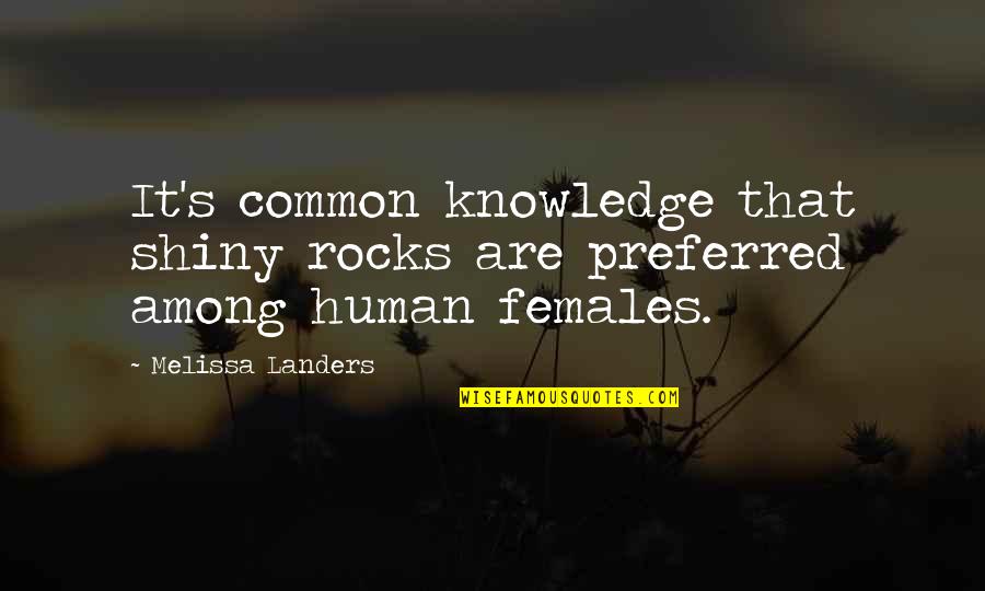 Commissie Scheimuren Quotes By Melissa Landers: It's common knowledge that shiny rocks are preferred