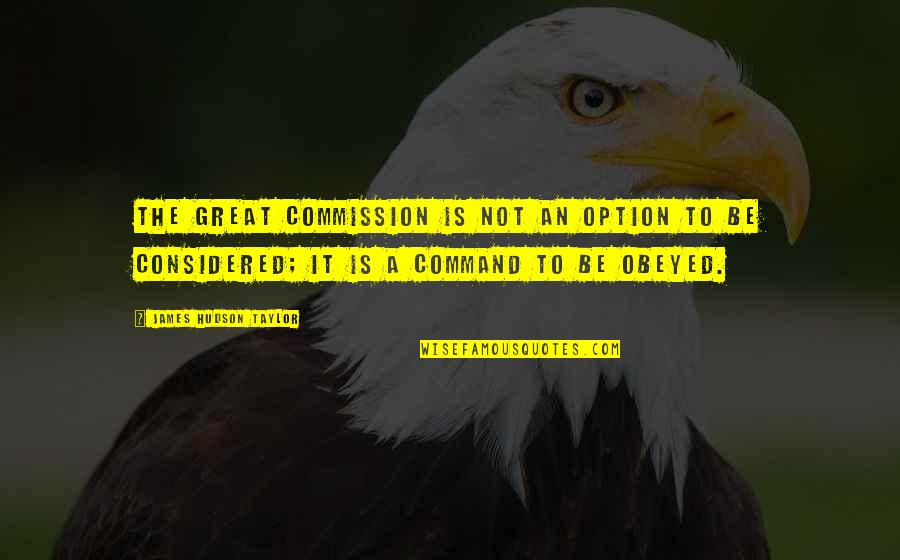 Commission Quotes By James Hudson Taylor: The Great Commission is not an option to