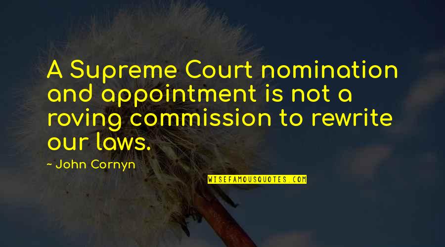 Commission Quotes By John Cornyn: A Supreme Court nomination and appointment is not
