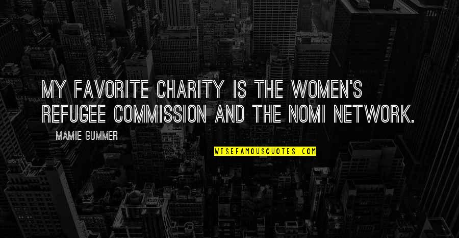 Commission Quotes By Mamie Gummer: My favorite charity is the Women's Refugee Commission