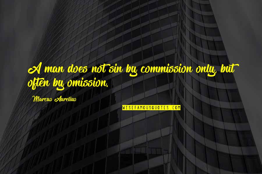 Commission Quotes By Marcus Aurelius: A man does not sin by commission only,