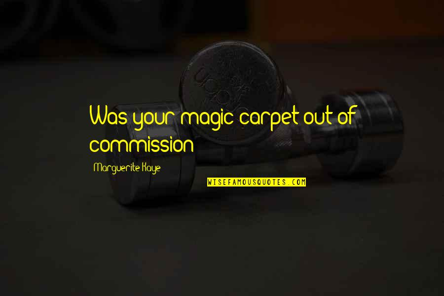 Commission Quotes By Marguerite Kaye: Was your magic carpet out of commission?