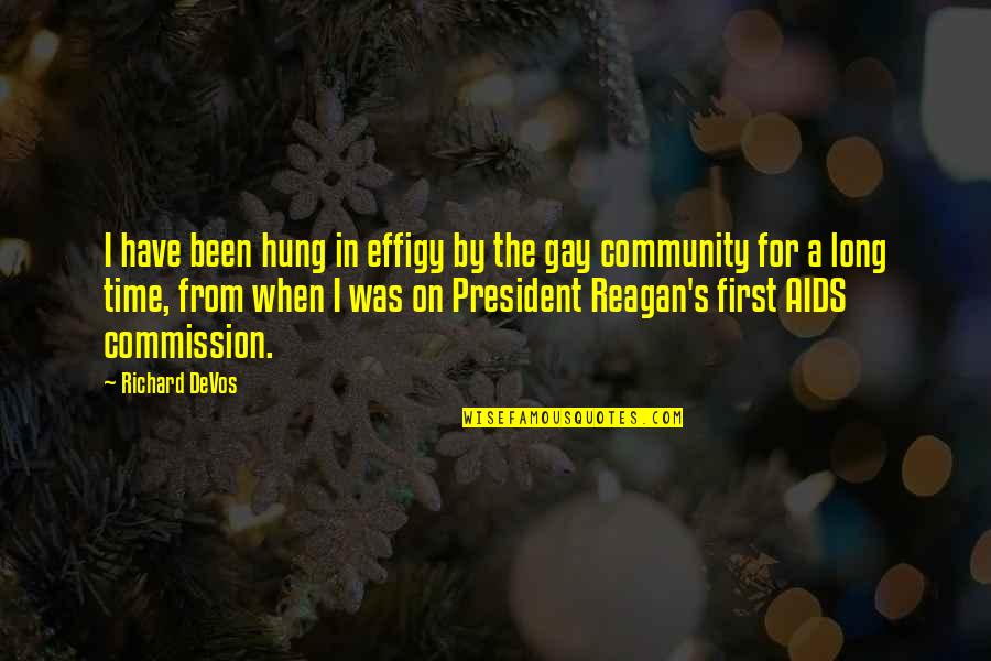 Commission Quotes By Richard DeVos: I have been hung in effigy by the