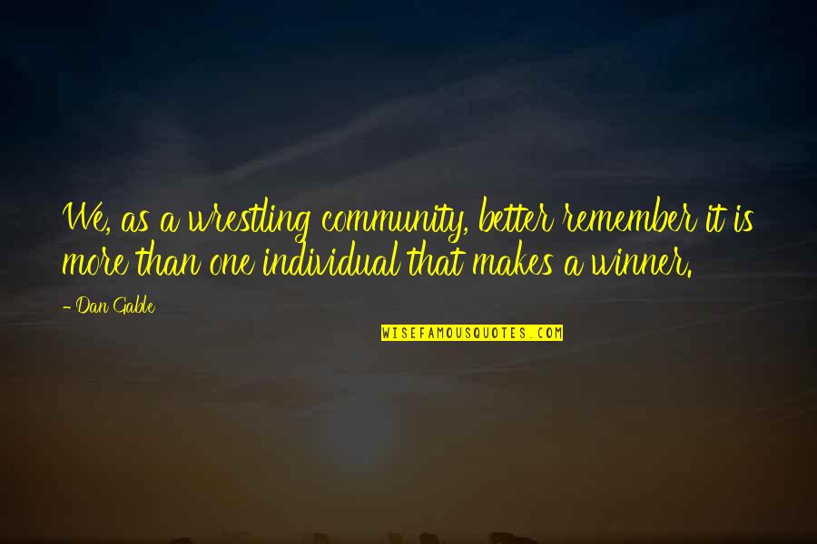 Commissionaire Security Quotes By Dan Gable: We, as a wrestling community, better remember it Commissionaire Security Quotes By Dan Gable: We, as a wrestling community, better remember it
