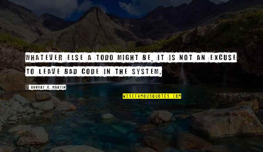 Commissioned Running Quotes By Robert C. Martin: Whatever else a TODO might be, it is Commissioned Running Quotes By Robert C. Martin: Whatever else a TODO might be, it is
