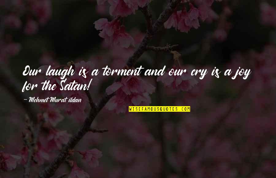Commissioner Dreyfus Quotes By Mehmet Murat Ildan: Our laugh is a torment and our cry Commissioner Dreyfus Quotes By Mehmet Murat Ildan: Our laugh is a torment and our cry
