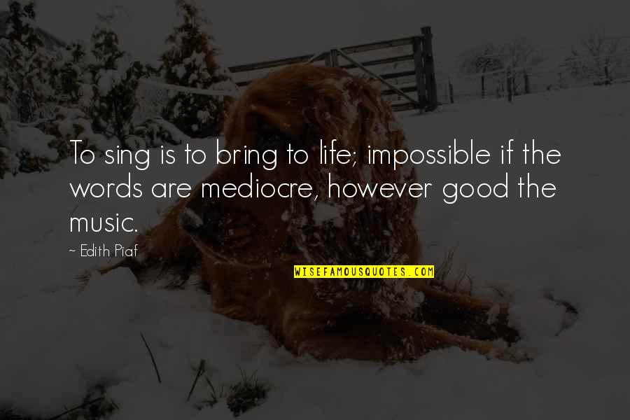 Commissioner Frank Reagan Quotes By Edith Piaf: To sing is to bring to life; impossible