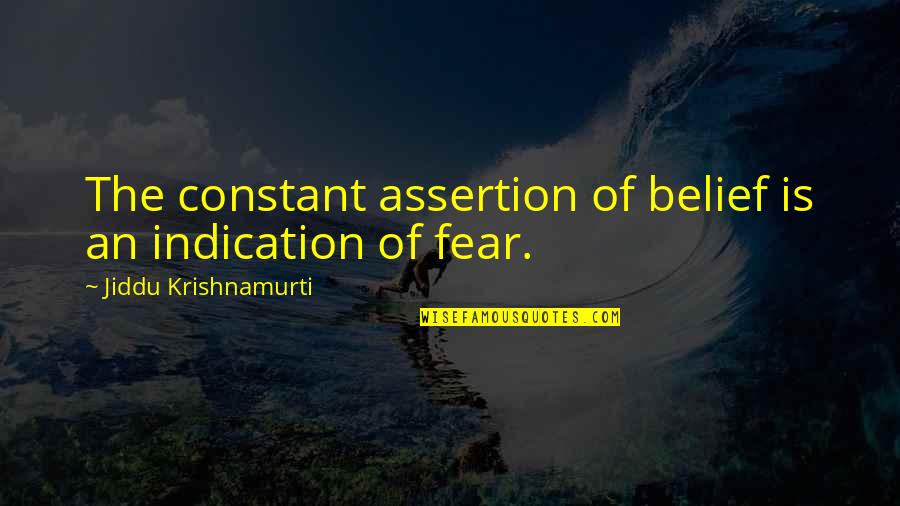 Commissioner Frank Reagan Quotes By Jiddu Krishnamurti: The constant assertion of belief is an indication