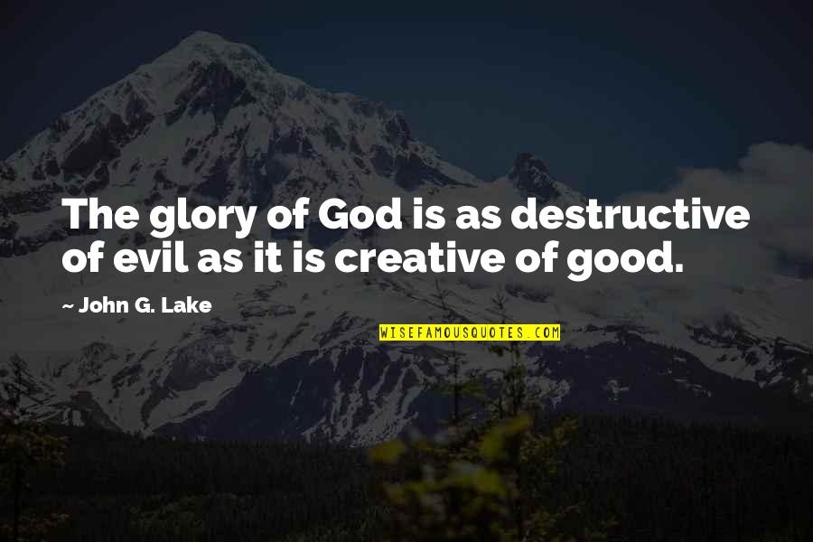 Commissioner Frank Reagan Quotes By John G. Lake: The glory of God is as destructive of