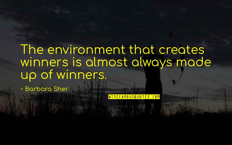 Commissioner Of Police Quotes By Barbara Sher: The environment that creates winners is almost always
