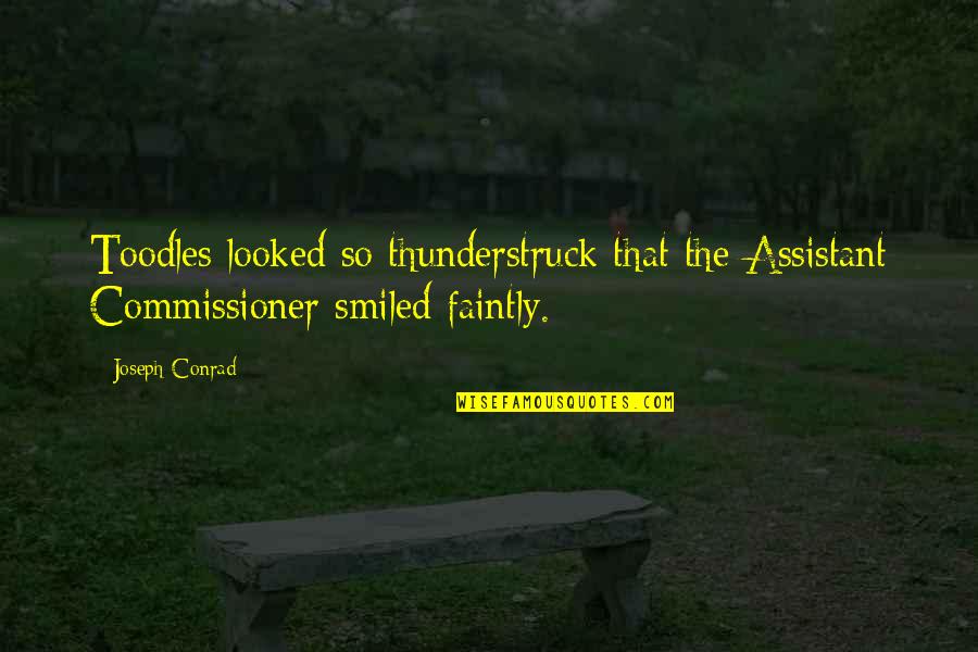 Commissioner Quotes By Joseph Conrad: Toodles looked so thunderstruck that the Assistant Commissioner