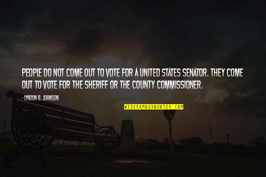Commissioner Quotes By Lyndon B. Johnson: People do not come out to vote for