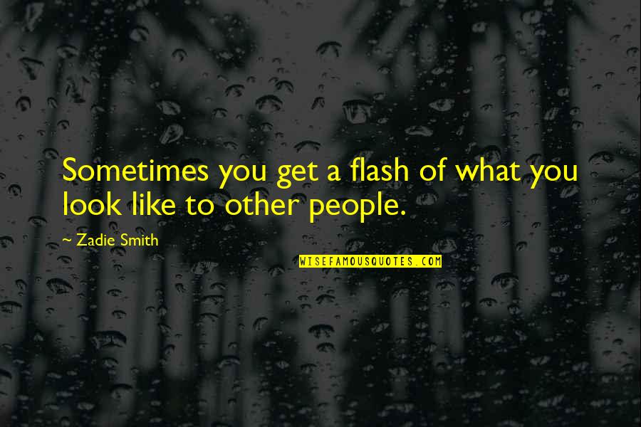 Commissioner Ramsey Quotes By Zadie Smith: Sometimes you get a flash of what you