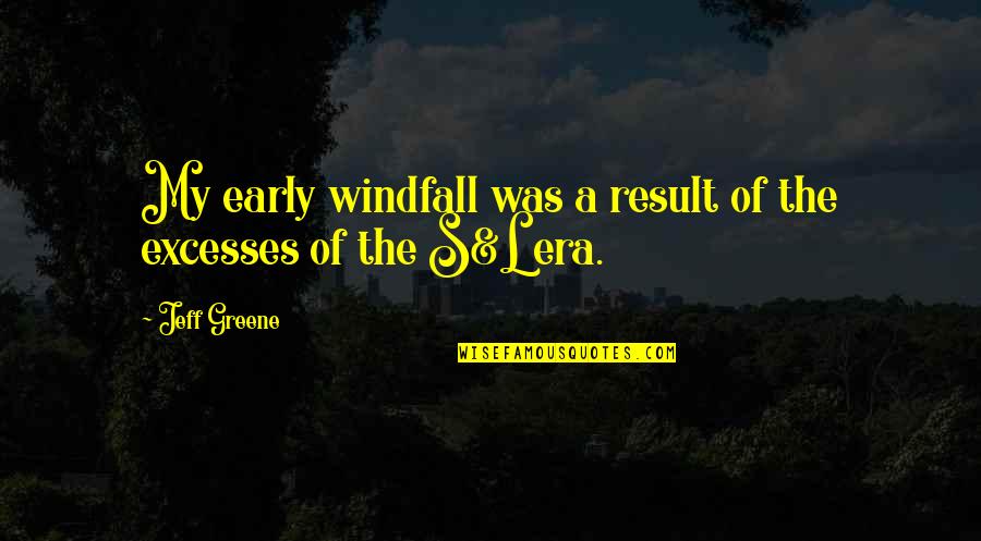 Commissioner Reagan Quotes By Jeff Greene: My early windfall was a result of the