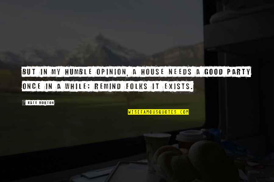 Commit Before You Promise Quotes By Kate Morton: But in my humble opinion, a house needs Commit Before You Promise Quotes By Kate Morton: But in my humble opinion, a house needs