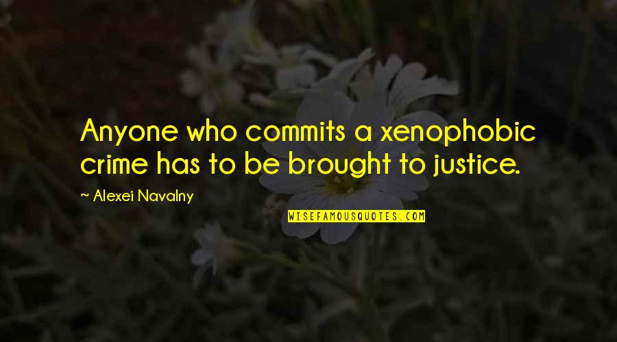 Commit Crime Quotes By Alexei Navalny: Anyone who commits a xenophobic crime has to Commit Crime Quotes By Alexei Navalny: Anyone who commits a xenophobic crime has to