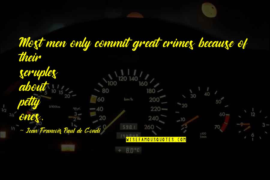 Commit Crime Quotes By Jean Francois Paul De Gondi: Most men only commit great crimes because of Commit Crime Quotes By Jean Francois Paul De Gondi: Most men only commit great crimes because of