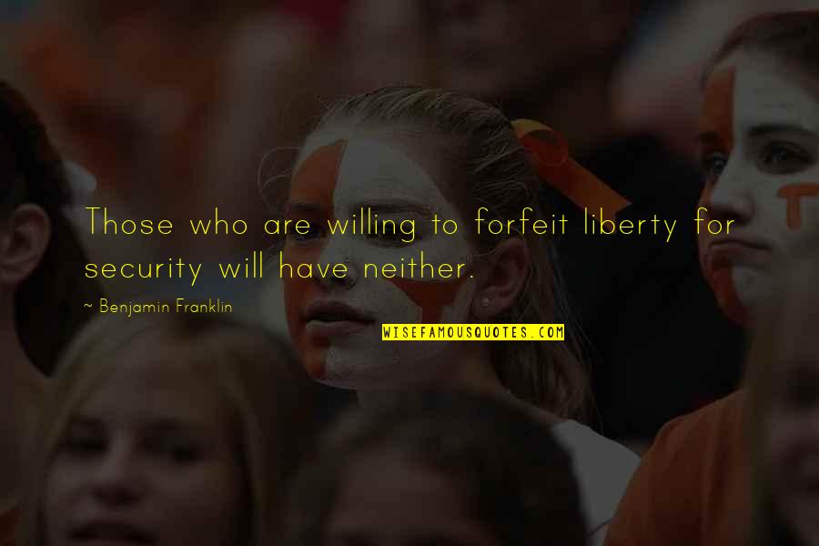 Commit Inspirational Quotes By Benjamin Franklin: Those who are willing to forfeit liberty for