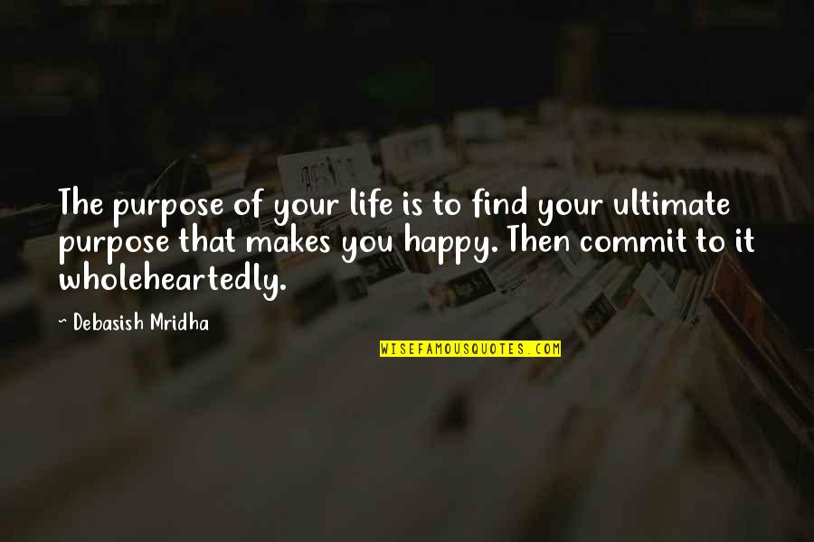 Commit Inspirational Quotes By Debasish Mridha: The purpose of your life is to find