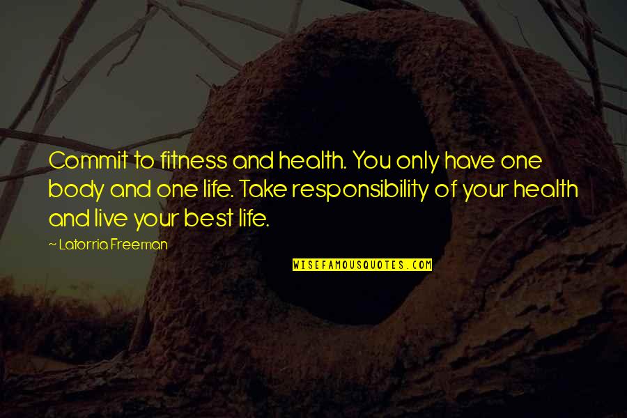 Commit Inspirational Quotes By Latorria Freeman: Commit to fitness and health. You only have