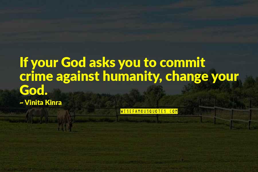 Commit Inspirational Quotes By Vinita Kinra: If your God asks you to commit crime