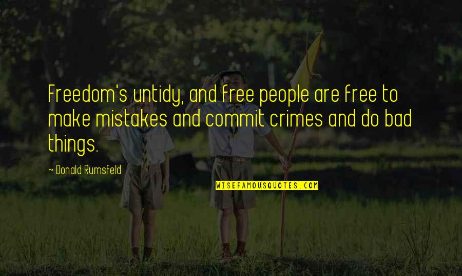 Commit Mistakes Quotes By Donald Rumsfeld: Freedom's untidy, and free people are free to