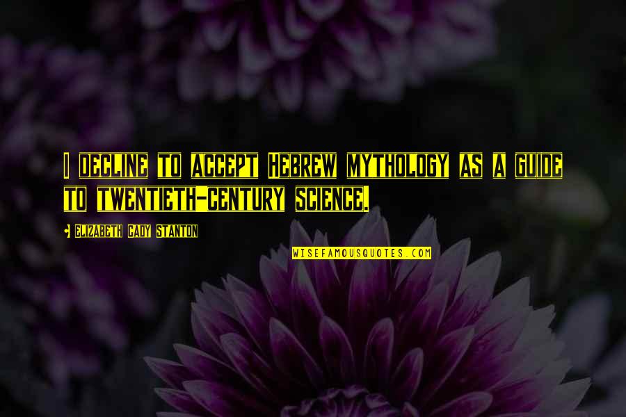 Commit Mistakes Quotes By Elizabeth Cady Stanton: I decline to accept Hebrew mythology as a Commit Mistakes Quotes By Elizabeth Cady Stanton: I decline to accept Hebrew mythology as a