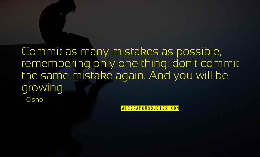Commit Mistakes Quotes By Osho: Commit as many mistakes as possible, remembering only