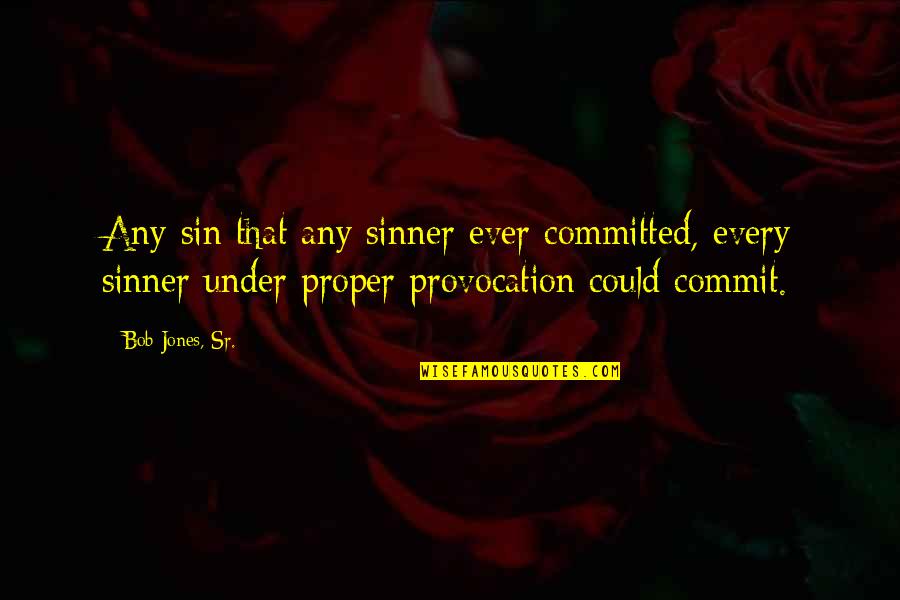 Commit Sin Quotes By Bob Jones, Sr.: Any sin that any sinner ever committed, every