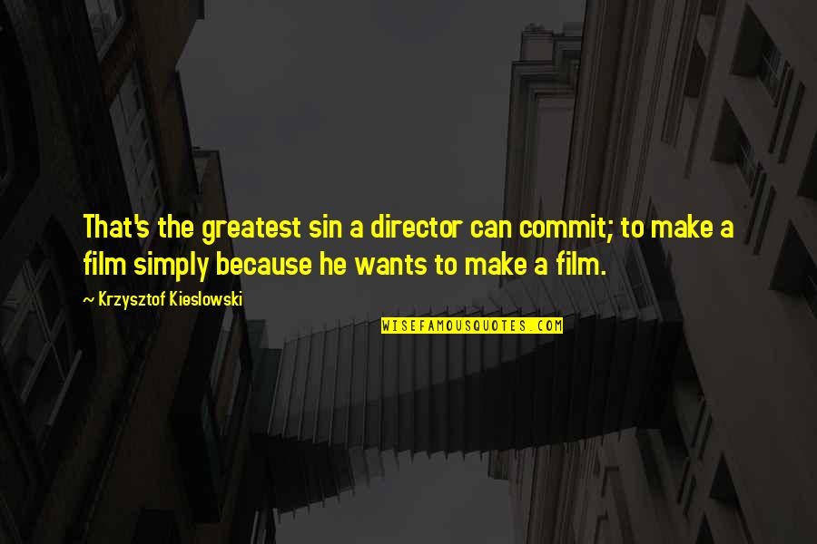 Commit Sin Quotes By Krzysztof Kieslowski: That's the greatest sin a director can commit;