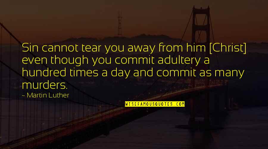 Commit Sin Quotes By Martin Luther: Sin cannot tear you away from him [Christ]
