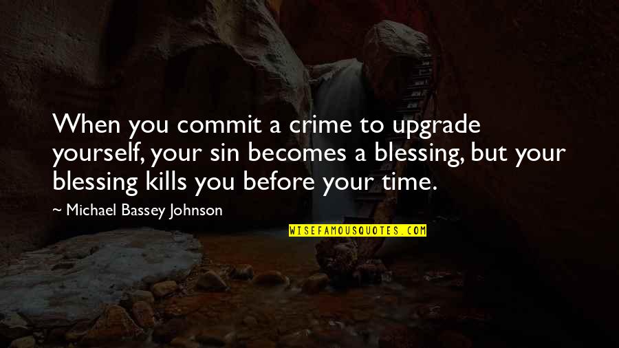 Commit Sin Quotes By Michael Bassey Johnson: When you commit a crime to upgrade yourself,