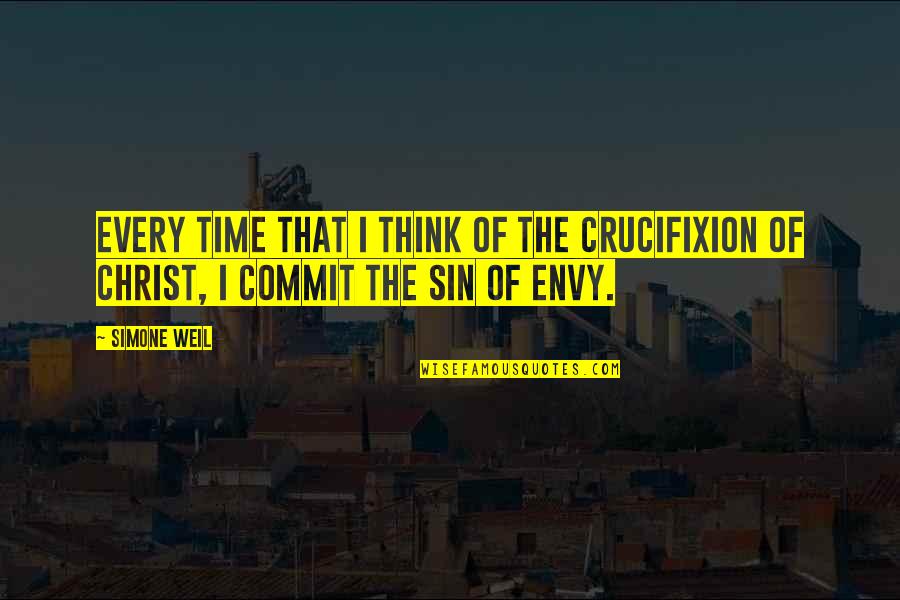 Commit Sin Quotes By Simone Weil: Every time that I think of the crucifixion