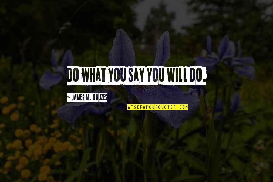 Commit To Excellence Quotes By James M. Kouzes: Do what you say you will do.