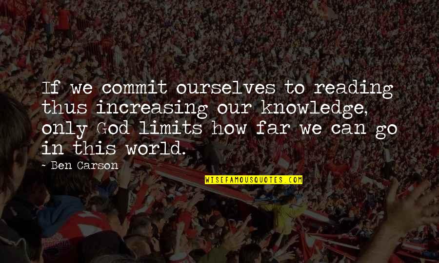 Commit To God Quotes By Ben Carson: If we commit ourselves to reading thus increasing