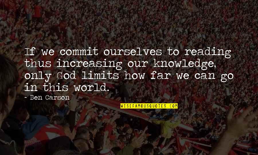 Commit To God Quotes By Ben Carson: If we commit ourselves to reading thus increasing Commit To God Quotes By Ben Carson: If we commit ourselves to reading thus increasing