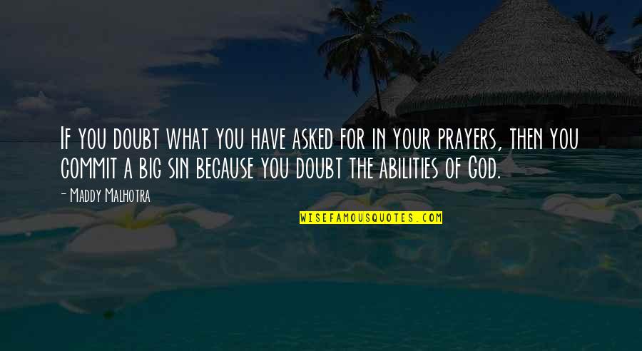 Commit To God Quotes By Maddy Malhotra: If you doubt what you have asked for
